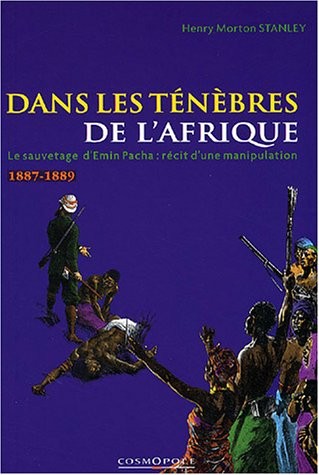 Dans les ténèbres de l'Afrique : Recherche et découverte d'Emin Pacha, gouverneur de l'Equatoria