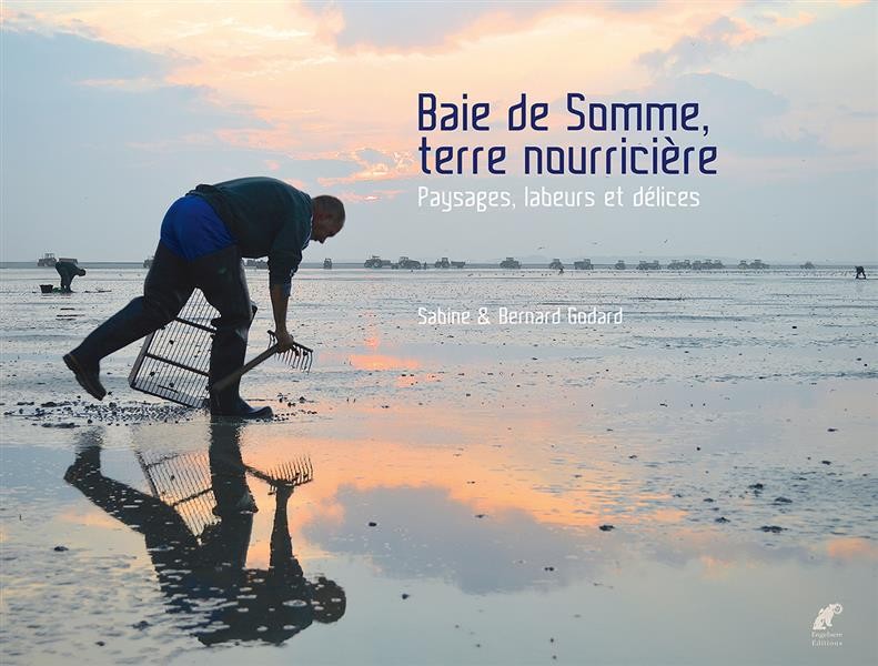 Baie de Somme, terre nourricière : Paysages, labeurs et délices