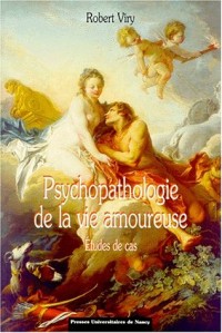 Psychopathologie de la vie amoureuse: études de cas