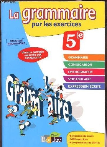 La grammaire par les exercices 5 e : Nouveau programme,  Version corrigee reservee aux enseignants