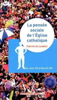 La pensée sociale de l'Eglise catholique - de Léon XIII à Benoît XVI