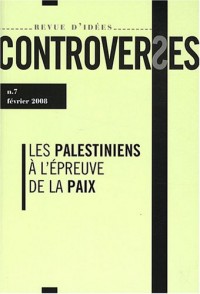 Controverses, N° 7, février 2008 : Les Palestiniens à l'épreuve de la paix