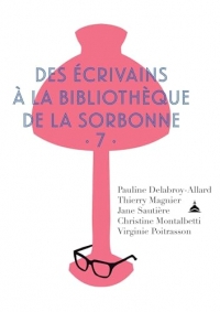 Des écrivains à la bibliothèque de la Sorbonne: Volume 7