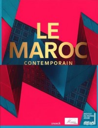 Le Maroc contemporain : Manifestation présentée du 15 octobre 2014 au 31 mars 2015, conçue et réalisée par l'Institut du monde arabe, avec la ... nationale des musées du royaume du Maroc