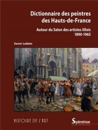 Dictionnaire des peintres des Hauts-de-France: Autour du Salon des artistes lillois (1890-1965)