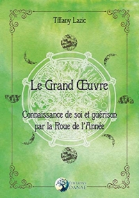 Le Grand Oeuvre: Connaissance de soi et guérison par la Roue de l'Année