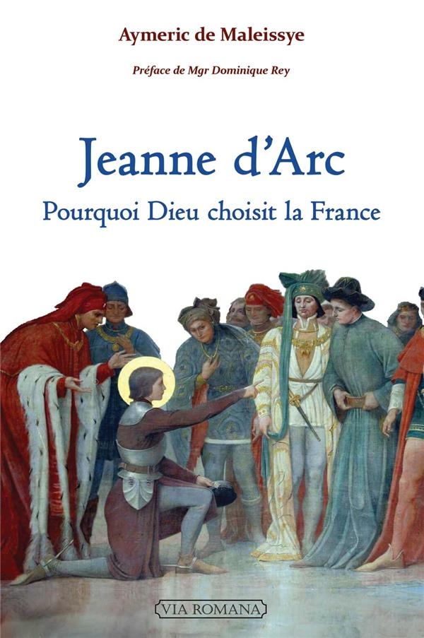 Jeanne d'Arc : pourquoi dieu choisit la France
