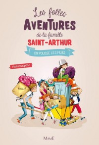 Les folles aventures de la famille Saint-Arthur, Tome 6 : On pousse les murs