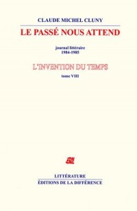 L'invention du temps : Tome 8, Le passé nous attend, journal littéraire 1984-1985
