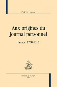 Aux origines du journal personnel. France, 1750-1815.