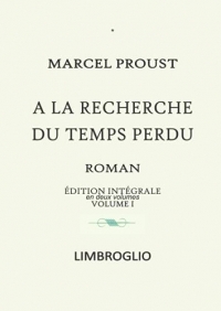 A LA RECHERCHE DU TEMPS PERDU - Édition intégrale en 2 volumes - VOLUME I: Du côté de chez Swann - À l'ombre des jeunes filles en fleurs - Le côté de guermantes