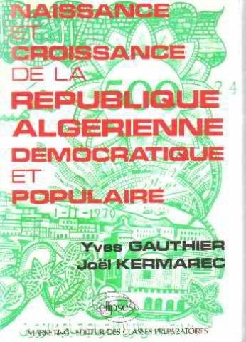 Naissance et croissance de la République algérienne démocratique et populaire [9782729820046]
