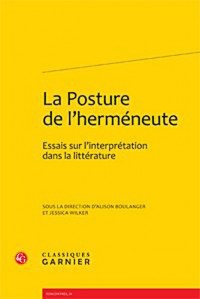 La Posture de l'herméneute : Essais sur l'interprétation dans la littérature