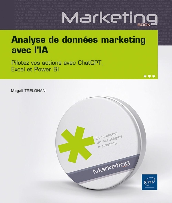 Analyse de données marketing avec l’IA - Pilotez vos actions avec ChatGPT, Excel et Power BI: Pilotez vos actions avec ChatGPT, Excel et Power BI