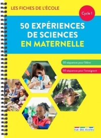 Les Fiches de l'école - 50 expériences de sciences en maternelle: Un matériel pédagogique prêt à l'emploi