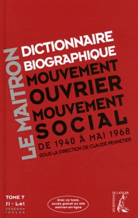 Le maitron (1940-1968), dictionnaire biographique du mouvement ouvrier, mouvement social: tome 7