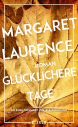 Glücklichere Tage: Roman - Mit einem Nachwort von Helene Bukowski | Das Meisterwerk der kanadischen Klassikerin erstmals auf Deutsch - Ausgezeichnet mit dem Governor General's Award