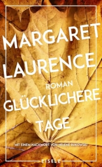 Glücklichere Tage: Roman - Mit einem Nachwort von Helene Bukowski | Das Meisterwerk der kanadischen Klassikerin erstmals auf Deutsch - Ausgezeichnet mit dem Governor General's Award