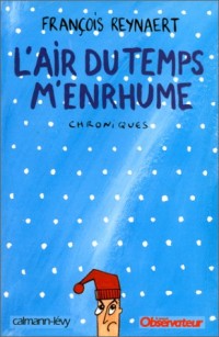 L'air du temps m'enrhume : Chroniques