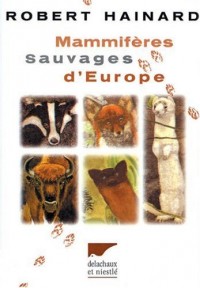 Mammifères Sauvages d'Europe : Insectivores, pinnipèdes, chéiroptères, cétacés, ongulés, carnivores, rongeurs