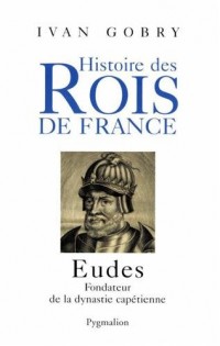 Eudes : Fondateur de la dynastie capétienne