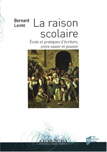 La raison scolaire : Ecole et pratiques d'écriture, entre savoir et pouvoir