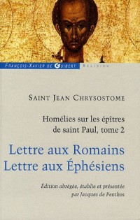 Homélies sur les épîtres de saint Paul : Tome 2, Lettre aux Romains - Lettre aux Ephésiens