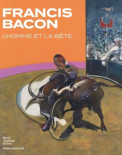 Francis Bacon. L'homme et la bête