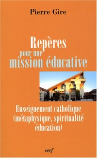 Repères pour une mission éducative : Enseignement catholique (métaphysique, spiritualité, éducation)
