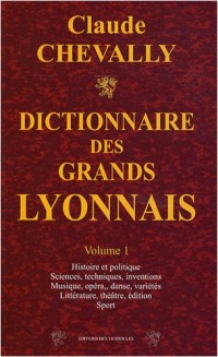 Dictionnaire des grands Lyonnais : Volume 1