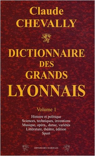Dictionnaire des grands Lyonnais : Volume 1