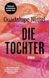 Die Tochter: Roman - '...führt mitten ins Herz der Dinge, die wirklich wichtig sind im Leben.' Annie Ernaux