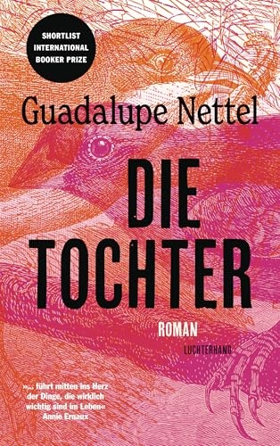 Die Tochter: Roman - '...führt mitten ins Herz der Dinge, die wirklich wichtig sind im Leben.' Annie Ernaux [9783630877600]