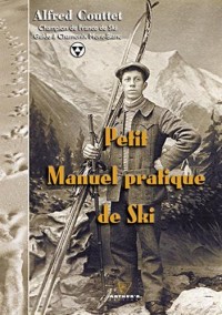 Petit Manuel pratique de Ski : Réédition enrichie du texte publié en 1932