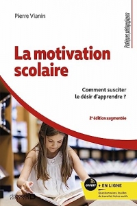 La motivation scolaire: Comment susciter le désir d'apprendre ?