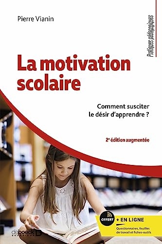 La motivation scolaire: Comment susciter le désir d'apprendre ?