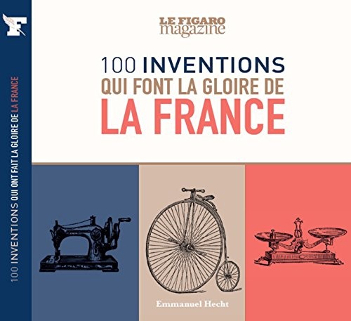100 inventions qui font la gloire de la France