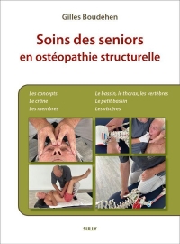 Soins des Seniors en ostéopathie structurelle: Tome 1. Les membres inférieurs. Le bassin elles lombaires. Le thorax. Les cervicales