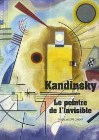 Kandinsky: Le peintre de l'Invisible