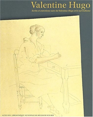 Valentine Hugo. Ecrits et entretiens suivi de Valentine Hugo et le surréalisme