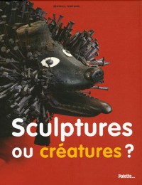 Sculptures ou créatures ?