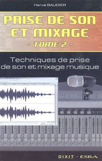 Prise de son et mixage : Tome 2, Techniques de prise de son et mixage musique