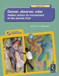 Danser, observer, créer - Cycles 2 et 3 (+ CD-ROM)