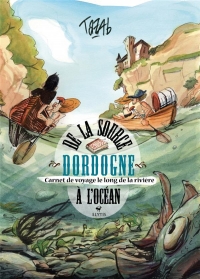 Dordogne - de la Source a l'Océan - Carnet de Voyage le Long