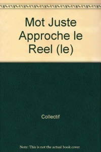 Mot Juste Approche le Reel (le)