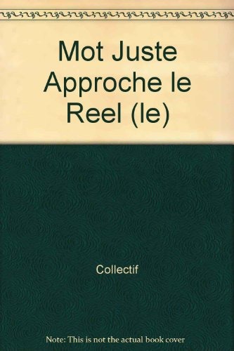 Mot Juste Approche le Reel (le)
