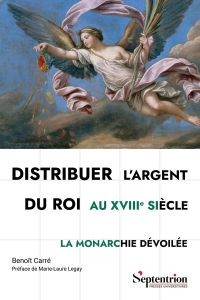 Distribuer l'argent du roi au XVIIIe siècle: La monarchie dévoilée