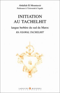 Initiation au tachelhit, langue berbère du sud du Maroc : Ra nsawal tachelhit