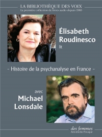 Histoire de la Psychanalyse en France - Les anneés Freud ; les années Lacan