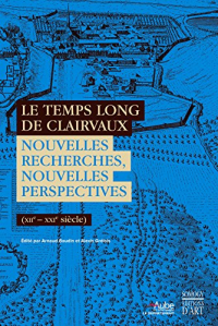 Le temps long de Clairvaux : Nouvelles recherches, nouvelles perspectives (XIIe-XXIe siècle)